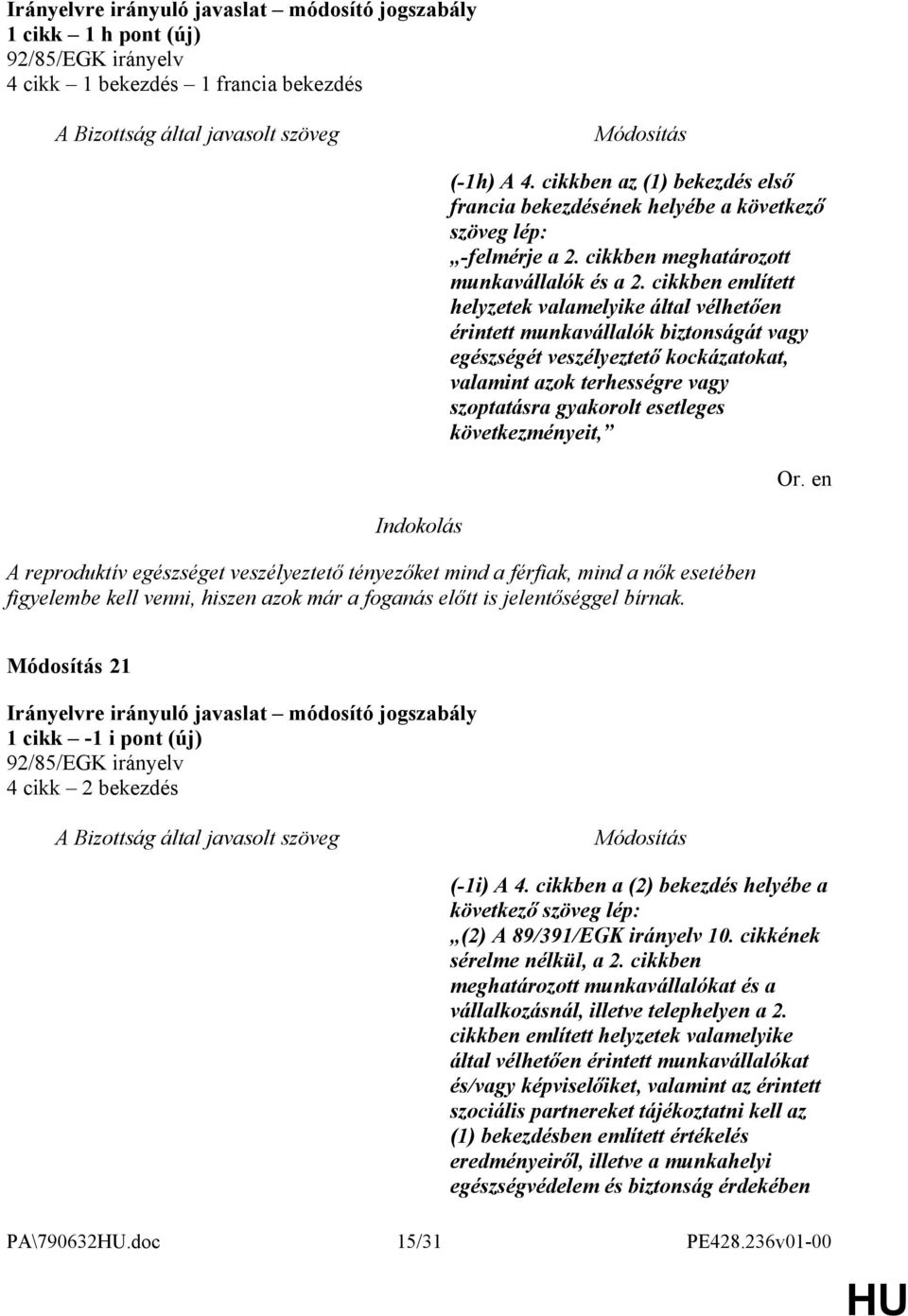 cikkben említett helyzetek valamelyike által vélhetően érintett munkavállalók biztonságát vagy egészségét veszélyeztető kockázatokat, valamint azok terhességre vagy szoptatásra gyakorolt esetleges