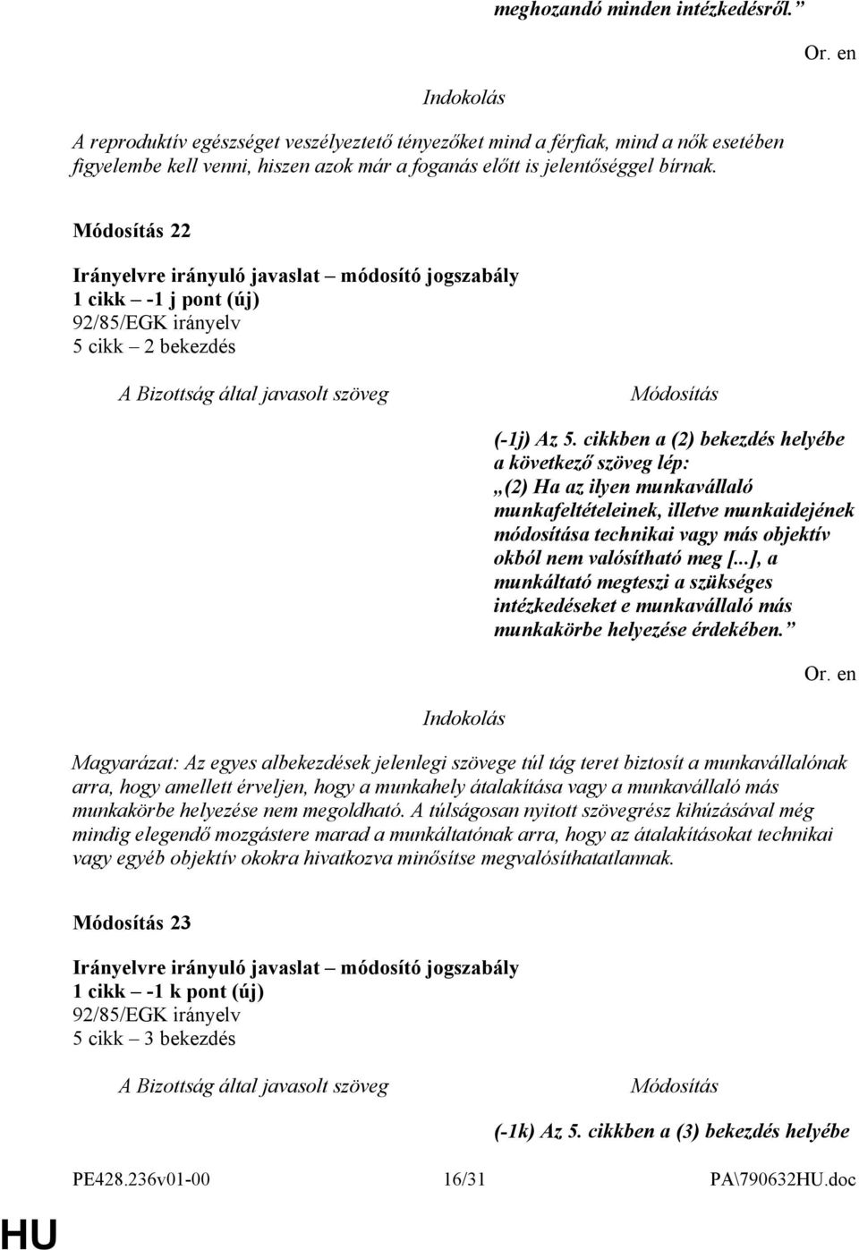 cikkben a (2) bekezdés helyébe a következő szöveg lép: (2) Ha az ilyen munkavállaló munkafeltételeinek, illetve munkaidejének módosítása technikai vagy más objektív okból nem valósítható meg [.