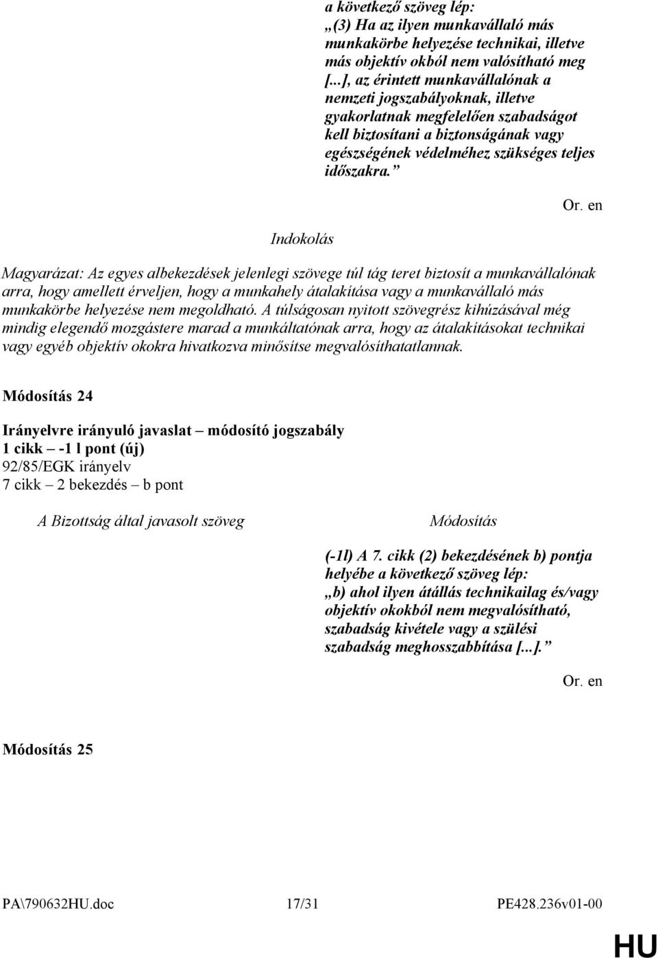 Magyarázat: Az egyes albekezdések jelenlegi szövege túl tág teret biztosít a munkavállalónak arra, hogy amellett érveljen, hogy a munkahely átalakítása vagy a munkavállaló más munkakörbe helyezése