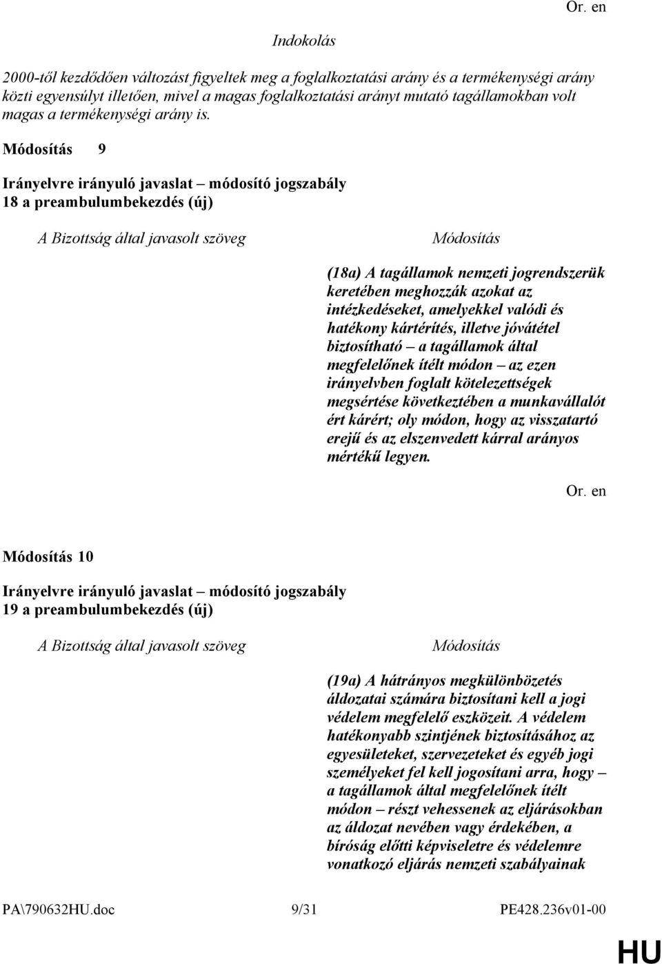 9 18 a preambulumbekezdés (új) (18a) A tagállamok nemzeti jogrendszerük keretében meghozzák azokat az intézkedéseket, amelyekkel valódi és hatékony kártérítés, illetve jóvátétel biztosítható a