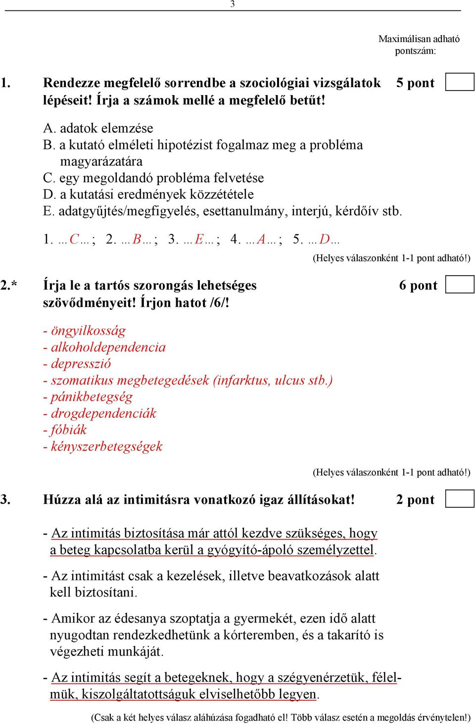 adatgyőjtés/megfigyelés, esettanulmány, interjú, kérdıív stb. 1. C ; 2. B ; 3. E ; 4. A ; 5. D 2.* Írja le a tartós szorongás lehetséges 6 pont szövıdményeit! Írjon hatot /6/!
