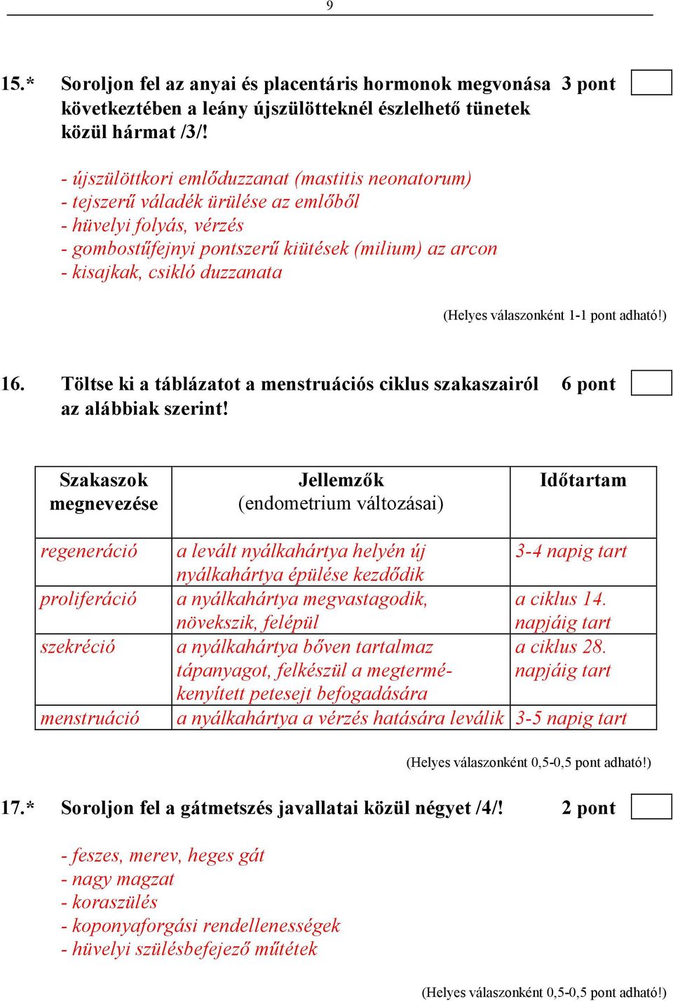 Töltse ki a táblázatot a menstruációs ciklus szakaszairól 6 pont az alábbiak szerint!