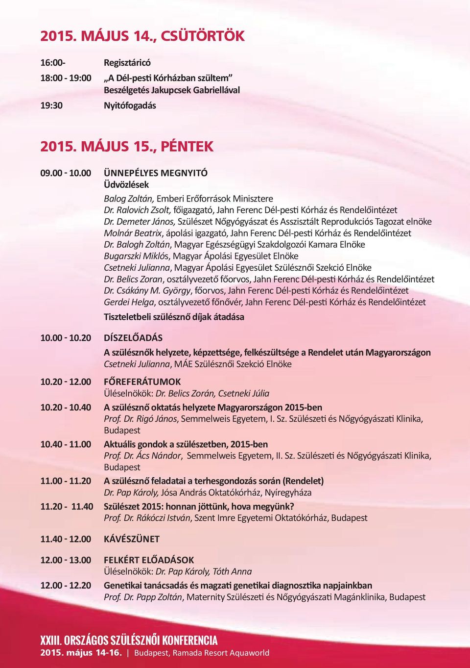 Demeter János, Szülészet Nőgyógyászat és Asszisztált Reprodukciós Tagozat elnöke Molnár Beatrix, ápolási igazgató, Jahn Ferenc Dél-pesti Kórház és Rendelőintézet Dr.