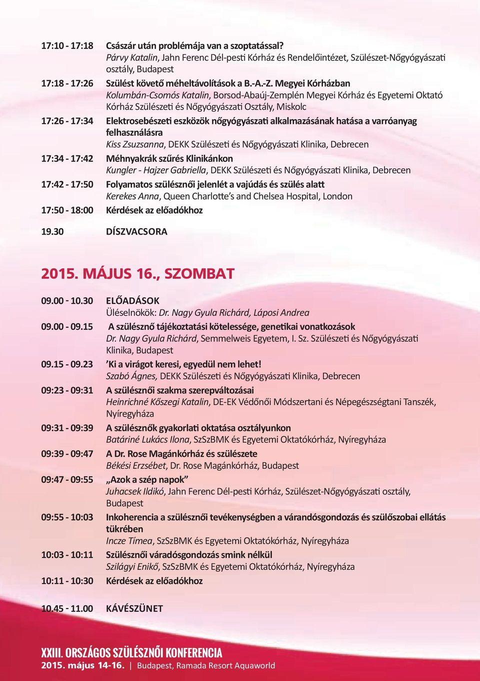 Megyei Kórházban Kolumbán-Csomós Katalin, Borsod-Abaúj-Zemplén Megyei Kórház és Egyetemi Oktató Kórház Szülészeti és Nőgyógyászati Osztály, Miskolc 17:26-17:34 Elektrosebészeti eszközök nőgyógyászati