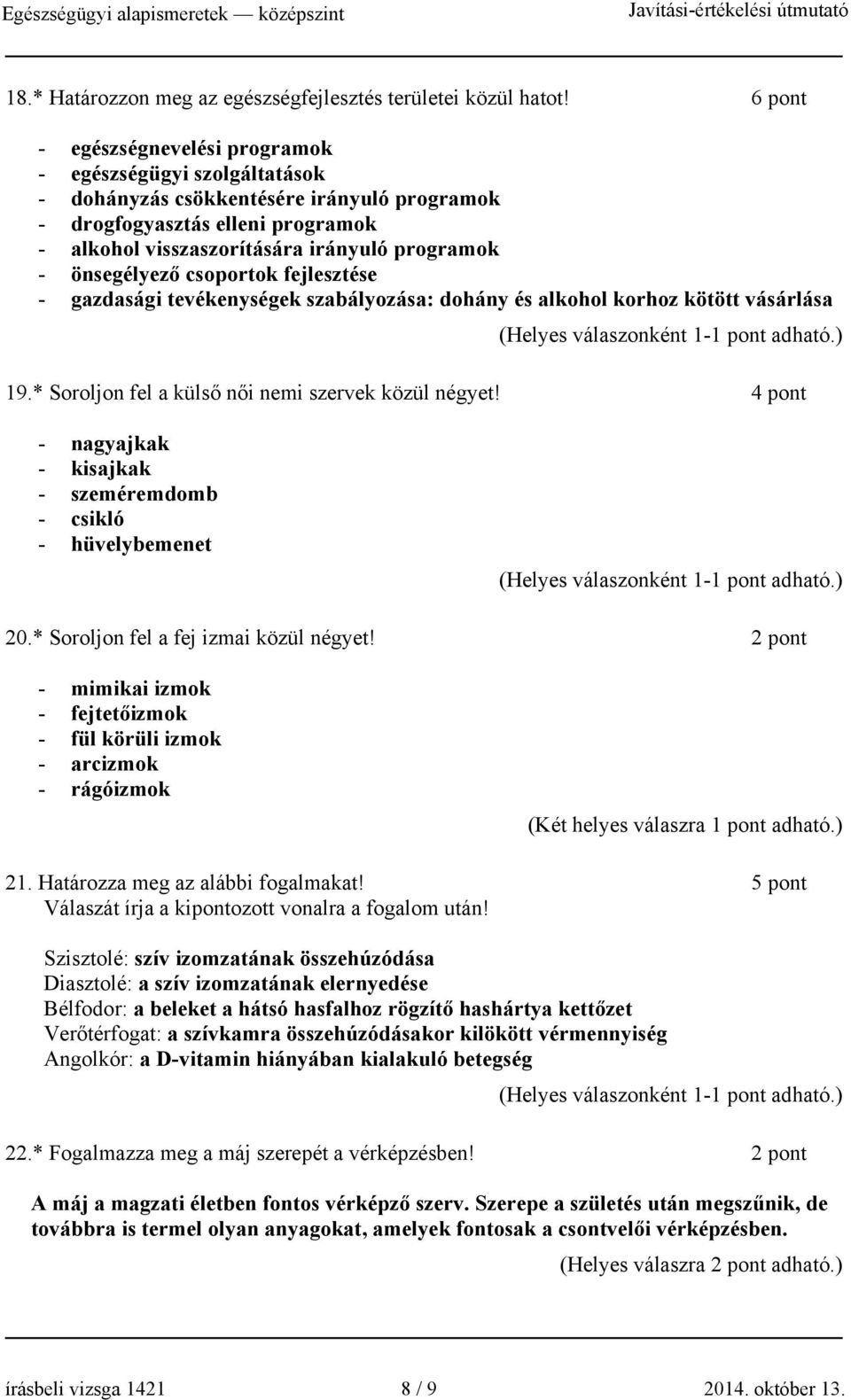 önsegélyező csoportok fejlesztése - gazdasági tevékenységek szabályozása: dohány és alkohol korhoz kötött vásárlása 19.* Soroljon fel a külső női nemi szervek közül négyet!