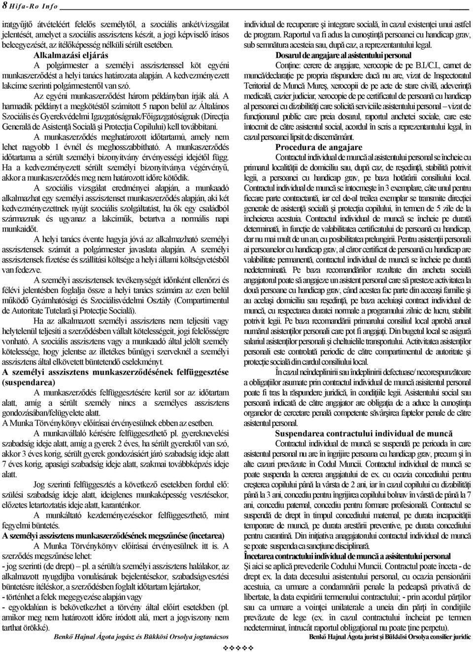 A kedvezményezett lakcíme szerinti polgármesterről van szó. Az egyéni munkaszerződést három példányban írják alá.