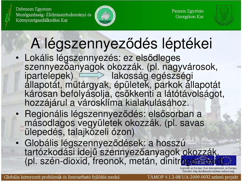 látótávolságot, hozzájárul a városklíma kialakulásához. Regionális légszennyezıdés: elsısorban a másodlagos vegyületek okozzák.