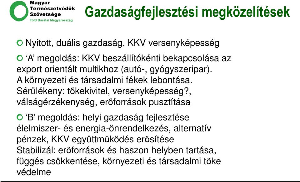 , válságérzékenység, erőforrások pusztítása B megoldás: helyi gazdaság fejlesztése élelmiszer- és energia-önrendelkezés, alternatív