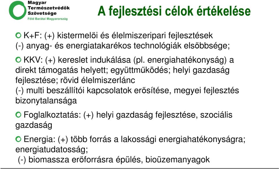 energiahatékonyság) a direkt támogatás helyett; együttműködés; helyi gazdaság fejlesztése; rövid élelmiszerlánc (-) multi beszállítói