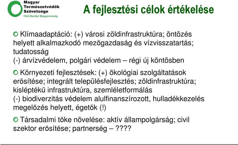 erősítése; integrált településfejlesztés; zöldinfrastruktúra; kisléptékű infrastruktúra, szemléletformálás (-) biodiverzitás védelem