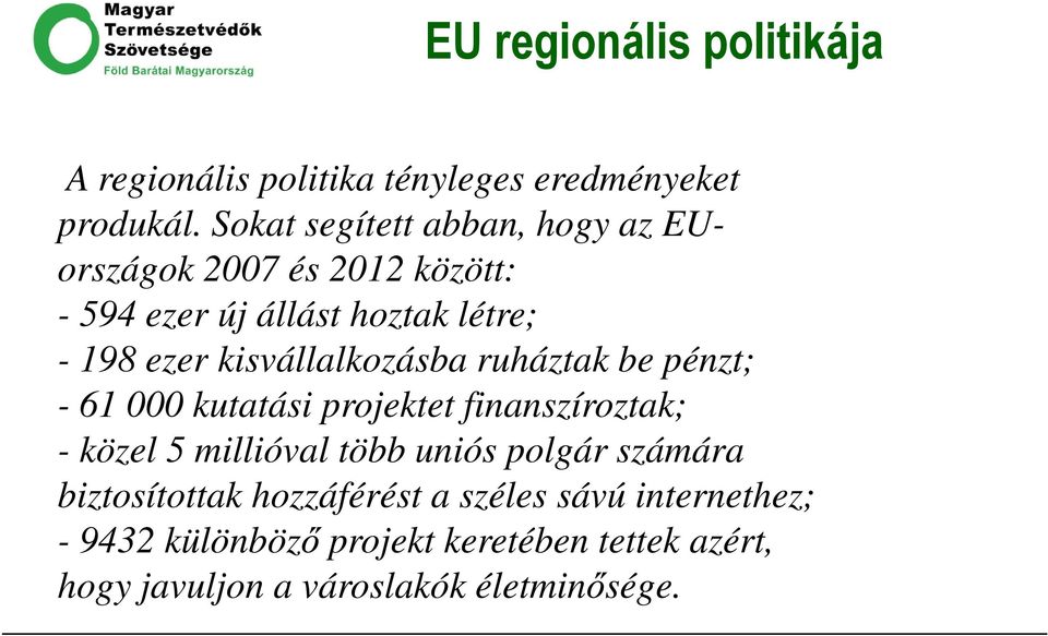 kisvállalkozásba ruháztak be pénzt; - 61 000 kutatási projektet finanszíroztak; - közel 5 millióval több uniós