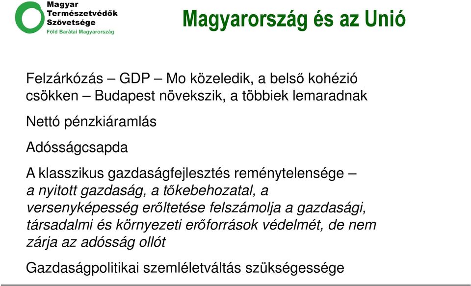 nyitott gazdaság, a tőkebehozatal, a versenyképesség erőltetése felszámolja a gazdasági, társadalmi és