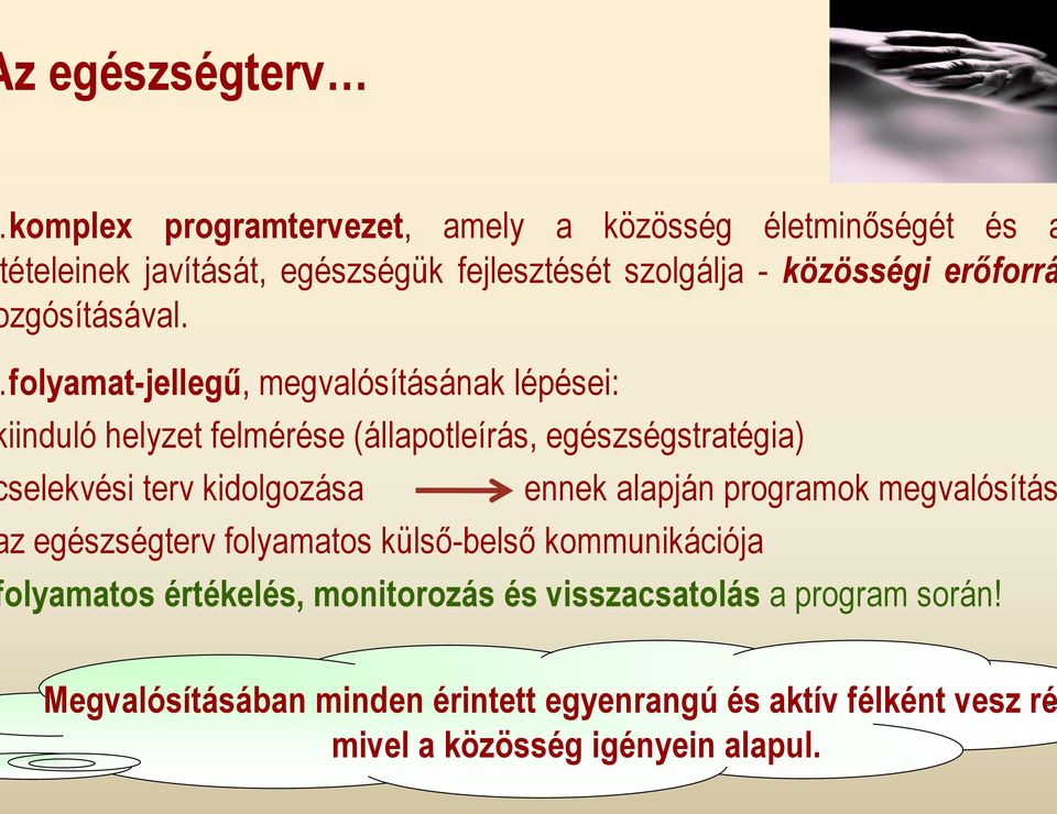 folyamat-jellegű, megvalósításának lépései: iinduló helyzet felmérése (állapotleírás, egészségstratégia) selekvési terv kidolgozása ennek