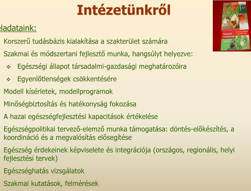 hazai egészségfejlesztési kapacitások értékelése Egészségpolitikai tervező-elemző munka támogatása: döntés-előkészítés, a koordináció és a megvalósítás