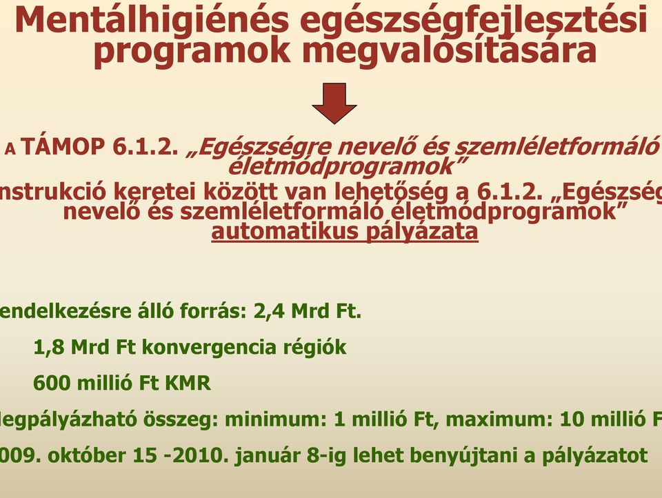 Egészség nevelő és szemléletformáló életmódprogramok automatikus pályázata ndelkezésre álló forrás: 2,4 Mrd Ft.