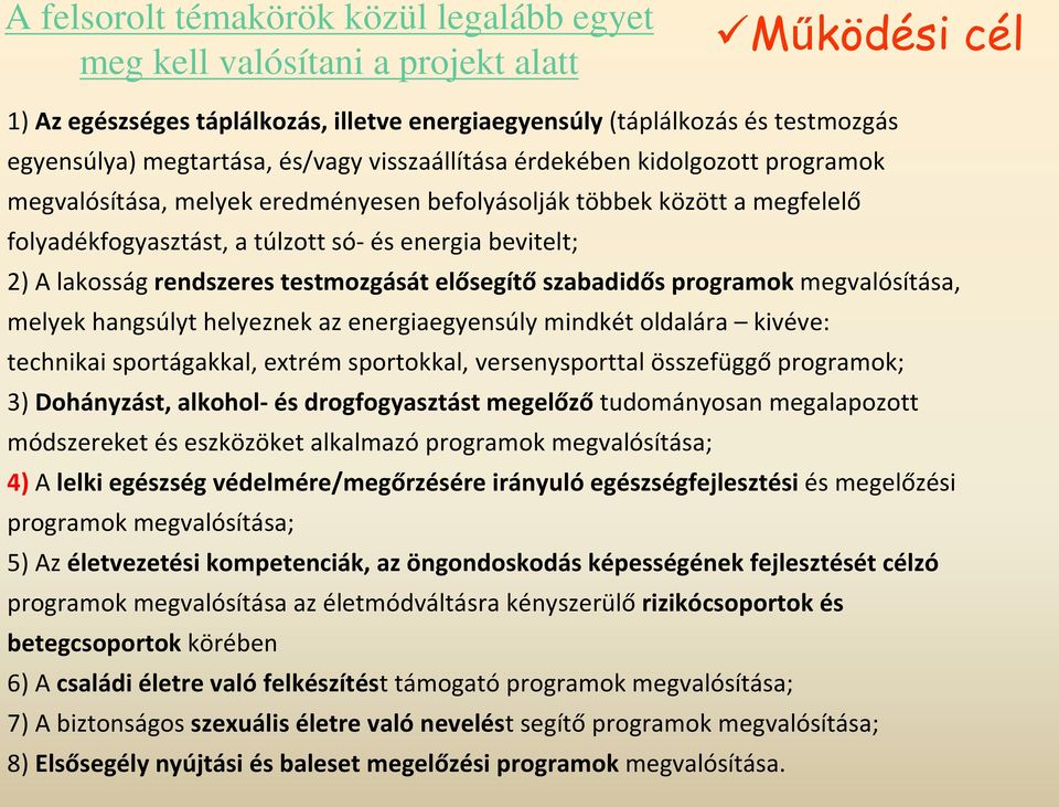 rendszeres testmozgását elősegítő szabadidős programok megvalósítása, melyek hangsúlyt helyeznek az energiaegyensúly mindkét oldalára kivéve: technikai sportágakkal, extrém sportokkal,