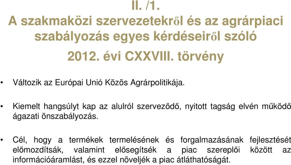 Kiemelt hangsúlyt kap az alulról szerveződő, nyitott tagság elvén működő ágazati önszabályozás.