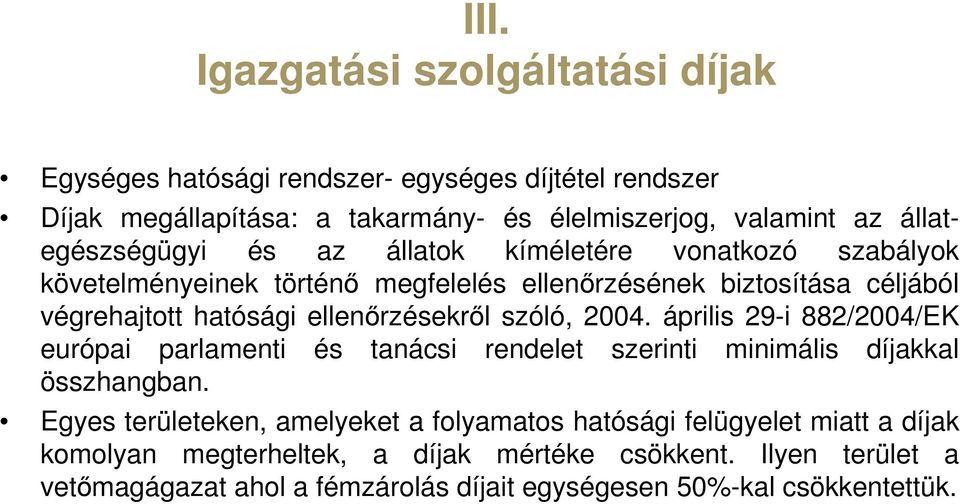 ellenőrzésekről szóló, 2004. április 29-i 882/2004/EK európai parlamenti és tanácsi rendelet szerinti minimális díjakkal összhangban.