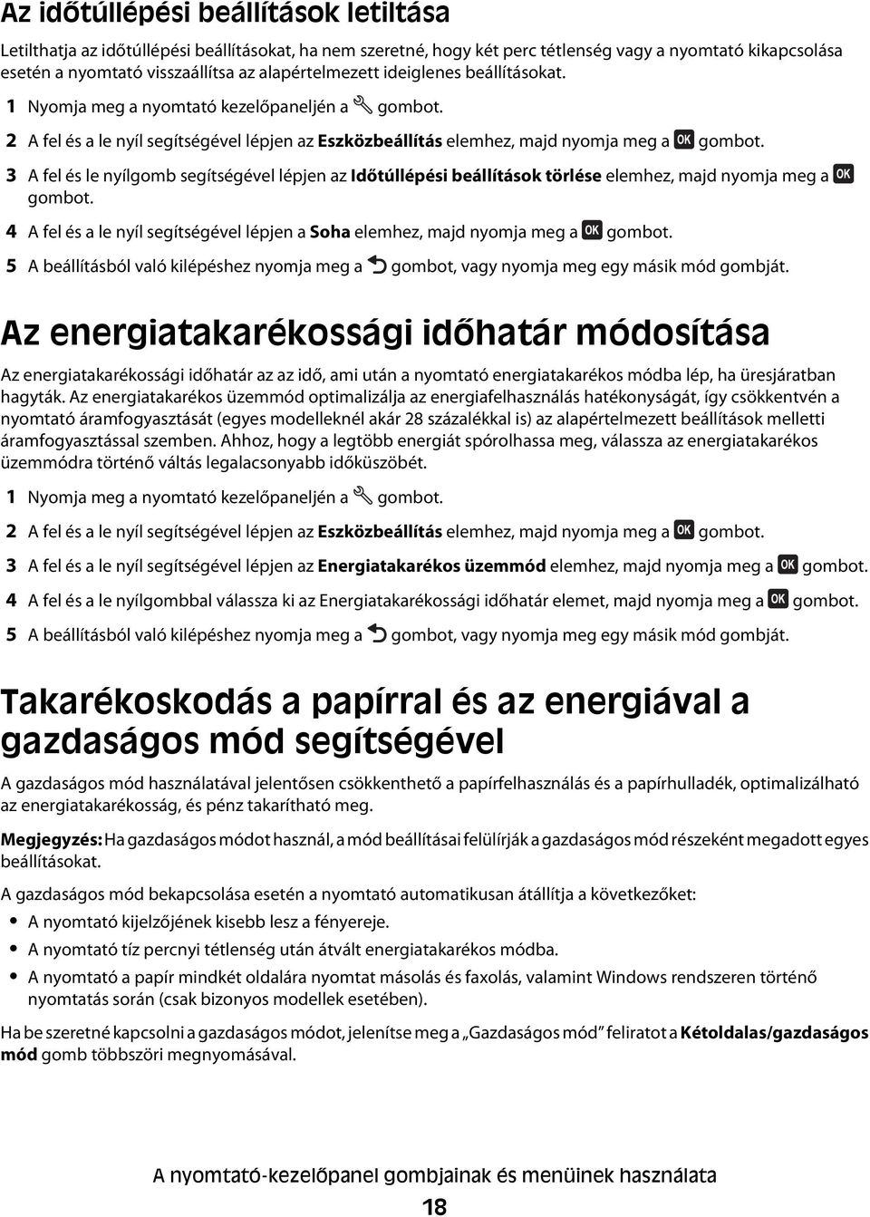 3 A fel és le nyílgomb segítségével lépjen az Időtúllépési beállítások törlése elemhez, majd nyomja meg a gombot. 4 A fel és a le nyíl segítségével lépjen a Soha elemhez, majd nyomja meg a gombot.