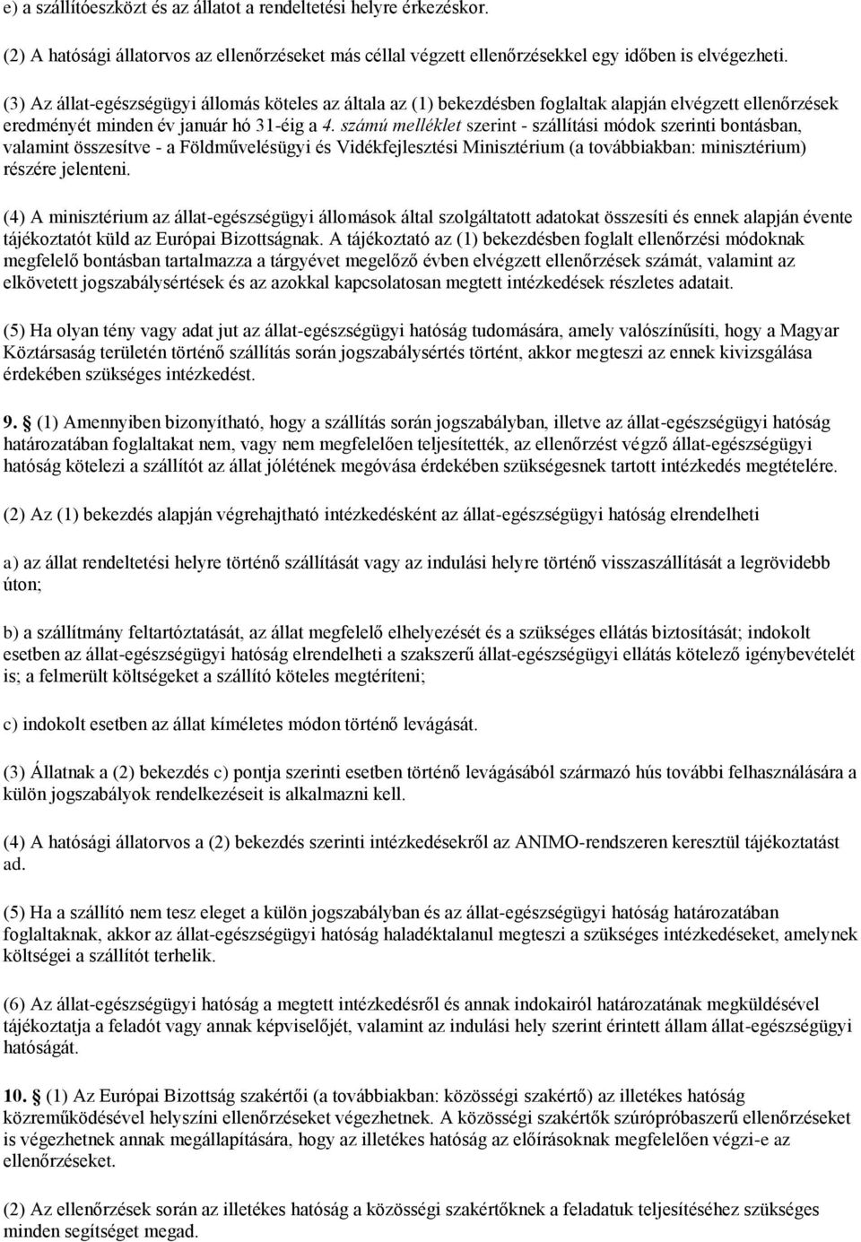 számú melléklet szerint - szállítási módok szerinti bontásban, valamint összesítve - a Földművelésügyi és Vidékfejlesztési Minisztérium (a továbbiakban: minisztérium) részére jelenteni.