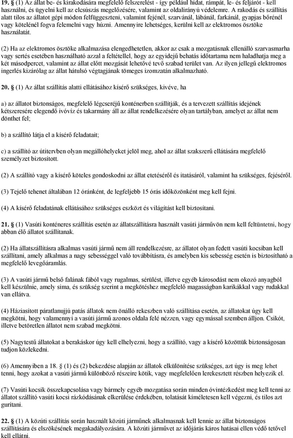 Amennyire lehetséges, kerülni kell az elektromos ösztöke használatát.