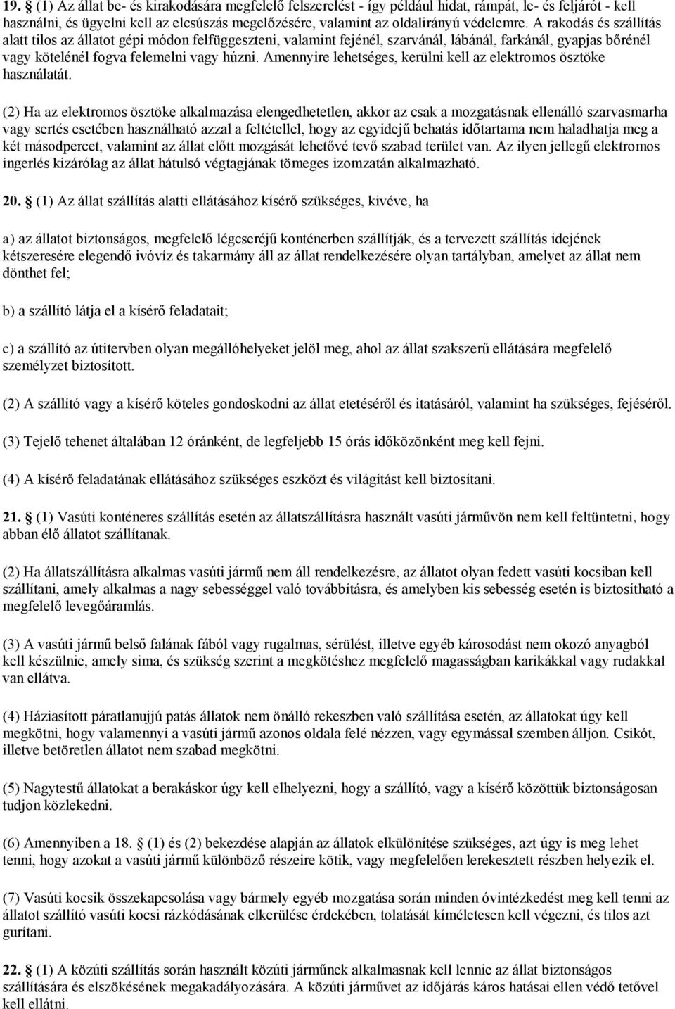 Amennyire lehetséges, kerülni kell az elektromos ösztöke használatát.