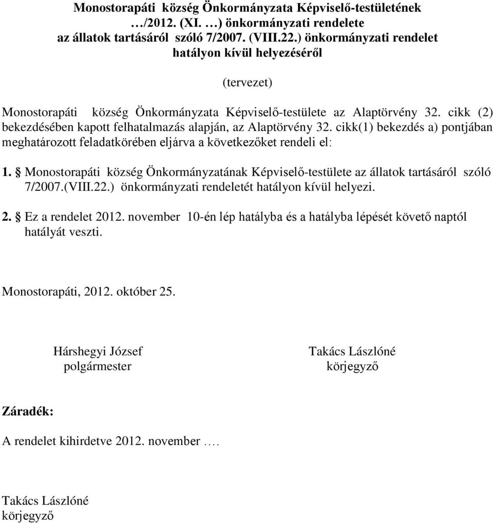 cikk (2) bekezdésében kapott felhatalmazás alapján, az Alaptörvény 32. cikk(1) bekezdés a) pontjában meghatározott feladatkörében eljárva a következőket rendeli el: 1.