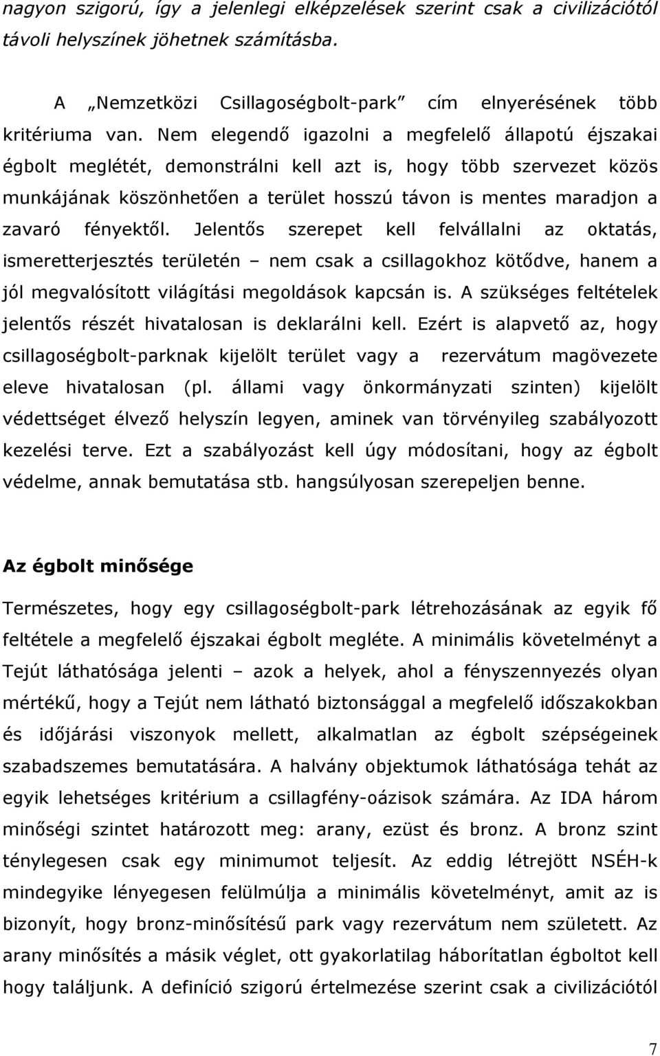 fényektıl. Jelentıs szerepet kell felvállalni az oktatás, ismeretterjesztés területén nem csak a csillagokhoz kötıdve, hanem a jól megvalósított világítási megoldások kapcsán is.