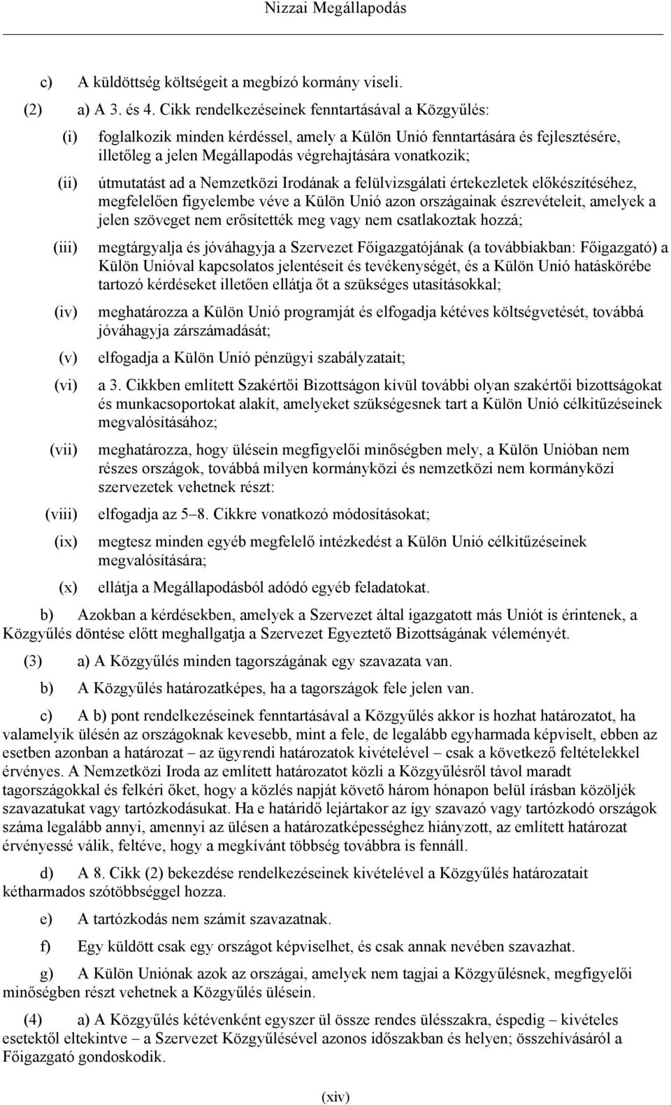 útmutatást ad a Nemzetközi Irodának a felülvizsgálati értekezletek előkészítéséhez, megfelelően figyelembe véve a Külön Unió azon országainak észrevételeit, amelyek a jelen szöveget nem erősítették