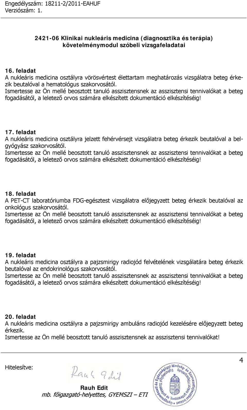 feladat A PET-CT laboratóriumba FDG-egésztest vizsgálatra előjegyzett beteg érkezik beutalóval az onkológus 19.