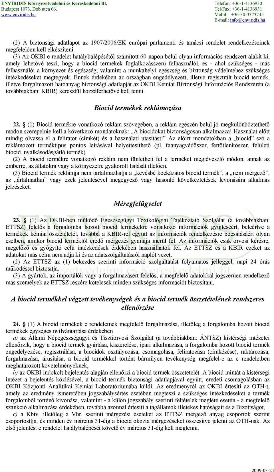 szükséges - más felhasználói a környezet és egészség, valamint a munkahelyi egészség és biztonság védelméhez szükséges intézkedéseket megtegyék.