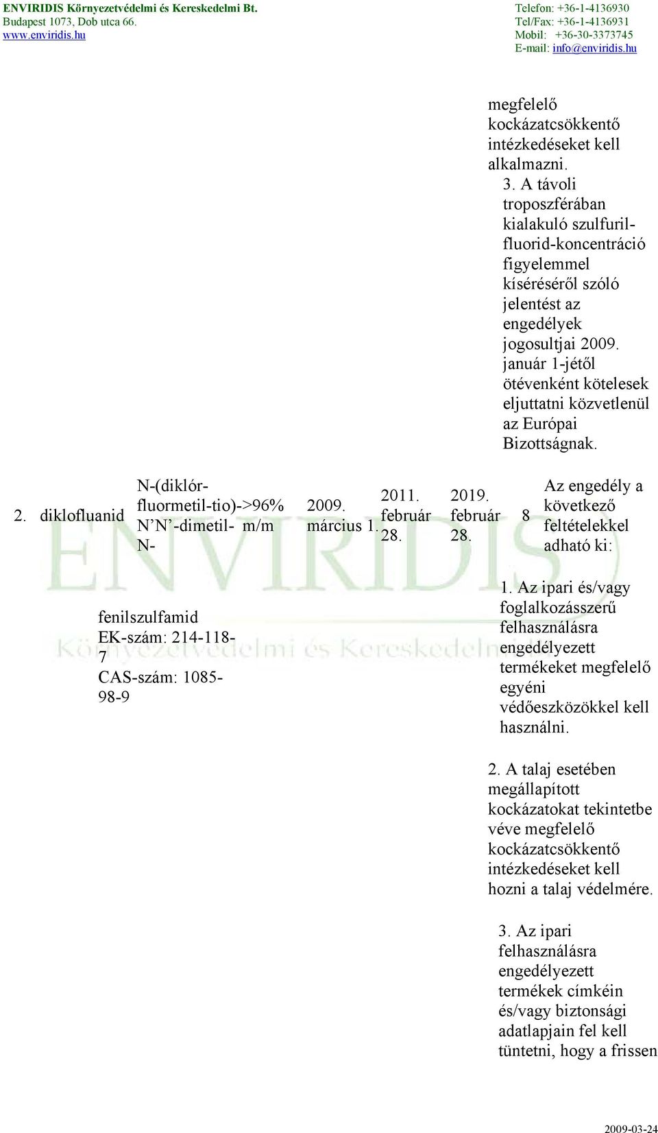 február 28. 8 Az engedély a következő feltételekkel adható ki: fenilszulfamid EK-szám: 214-118- 7 CAS-szám: 1085-98-9 1.