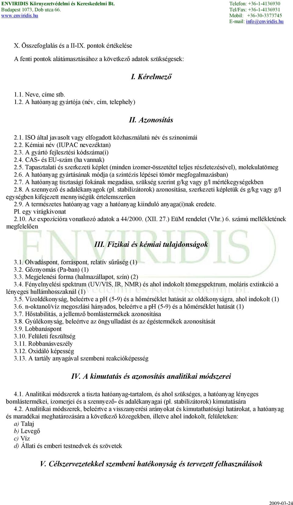 Tapasztalati és szerkezeti képlet (minden izomer-összetétel teljes részletezésével), molekulatömeg 2.6. A hatóanyag gyártásának módja (a szintézis lépései tömör megfogalmazásban) 2.7.