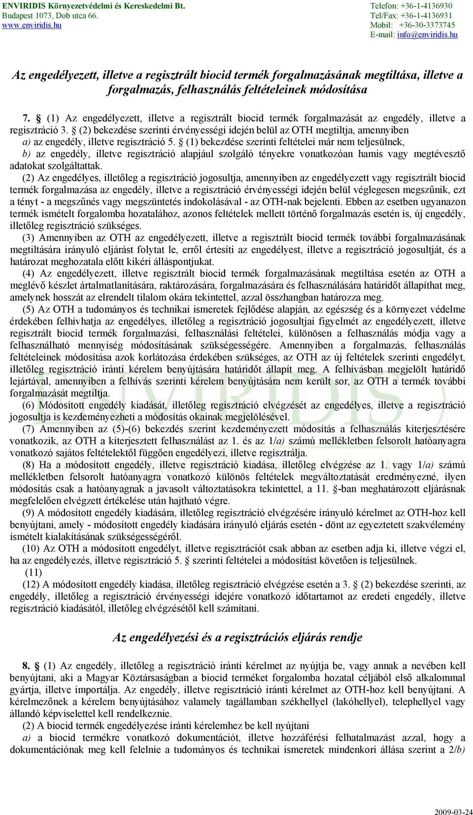 (2) bekezdése szerinti érvényességi idején belül az OTH megtiltja, amennyiben a) az engedély, illetve regisztráció 5.