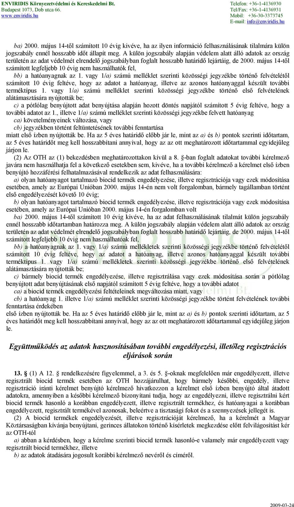 május 14-től számított legfeljebb 10 évig nem használhatók fel, bb) a hatóanyagnak az 1.