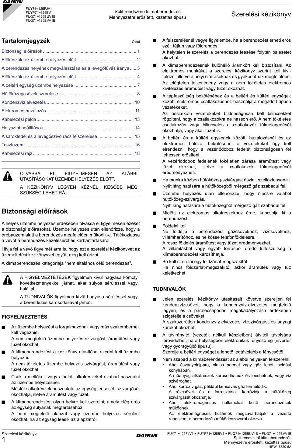 .. sarokfedél és a levegőszívó rács felszerelése... Tesztüzem... Kábelezési rajz... 8 iztonsági előírások helyes üzembe helyezés érdekében olvassa el figyelmesen ezeket a biztonsági előírásokat.