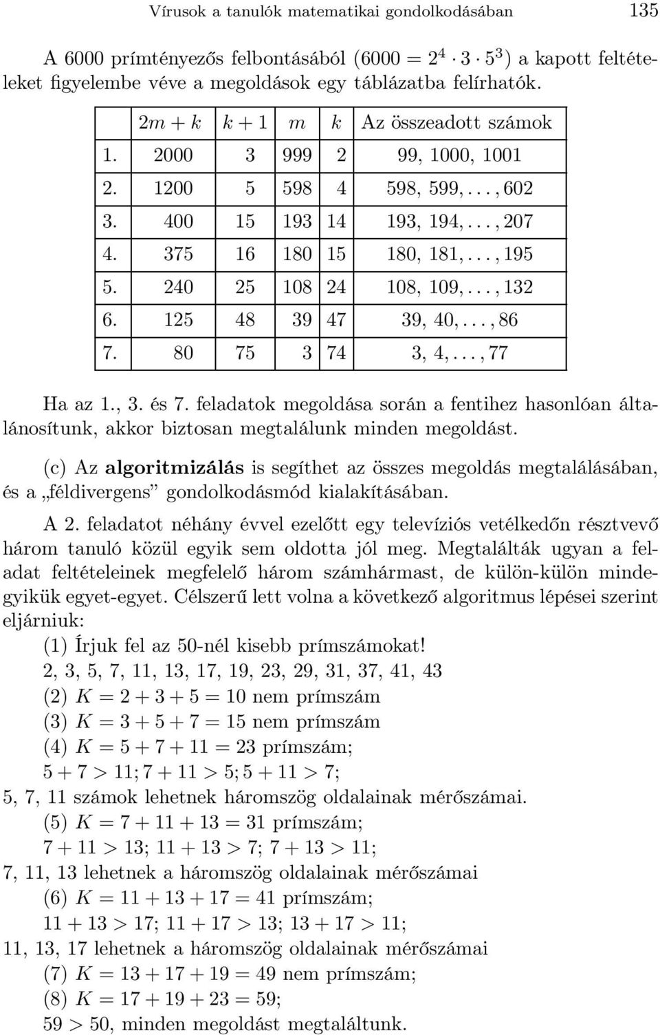 ..,132 6. 125 48 39 47 39, 40,...,86 7. 80 75 3 74 3, 4,...,77 Ha az 1., 3. és 7. feladatok megoldása során a fentihez hasonlóan általánosítunk, akkor biztosan megtalálunk minden megoldást.