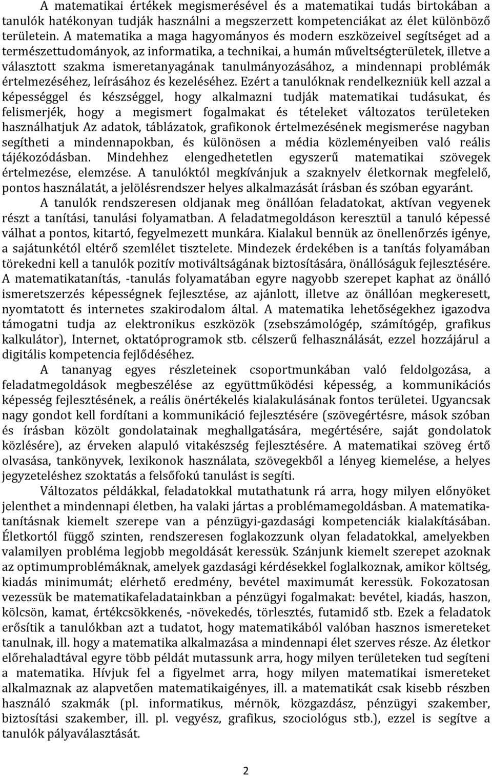 tanulmányozásához, a mindennapi problémák értelmezéséhez, leírásához és kezeléséhez.