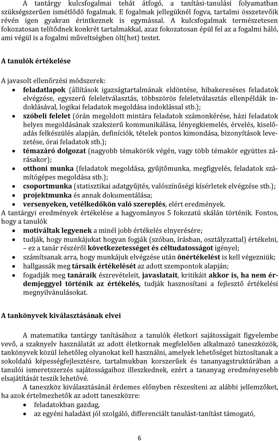 A kulcsfogalmak természetesen fokozatosan telítődnek konkrét tartalmakkal, azaz fokozatosan épül fel az a fogalmi háló, ami végül is a fogalmi műveltségben ölt(het) testet.