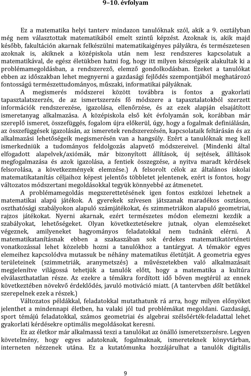 egész életükben hatni fog, hogy itt milyen készségeik alakultak ki a problémamegoldásban, a rendszerező, elemző gondolkodásban.