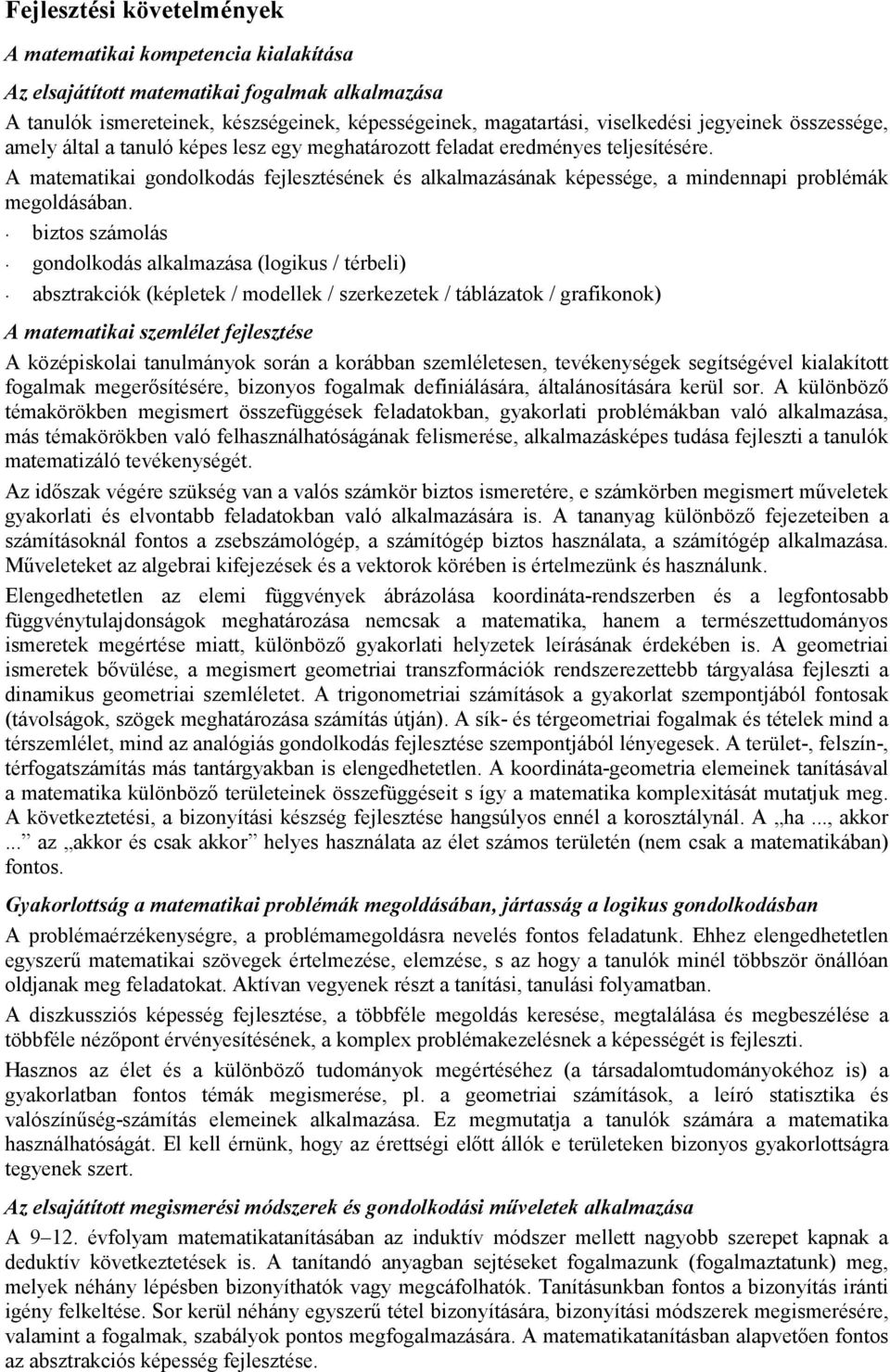 A matematikai gondolkodás fejlesztésének és alkalmazásának képessége, a mindennapi problémák megoldásában.