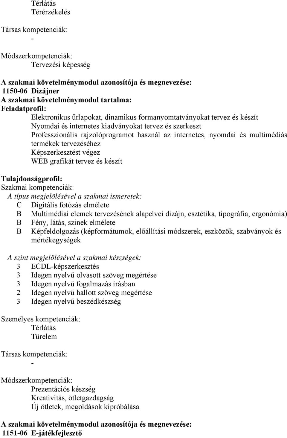 nyomdai és multimédiás termékek tervezéséhez Képszerkesztést végez WEB grafikát tervez és készít Tulajdonságprofil: Szakmai kompetenciák: A típus megjelölésével a szakmai ismeretek: C Digitális