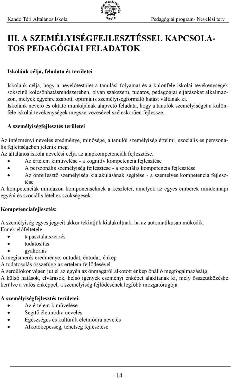 Iskolánk nevelő és oktató munkájának alapvető feladata, hogy a tanulók személyiségét a különféle iskolai tevékenységek megszervezésével széleskörűen fejlessze.