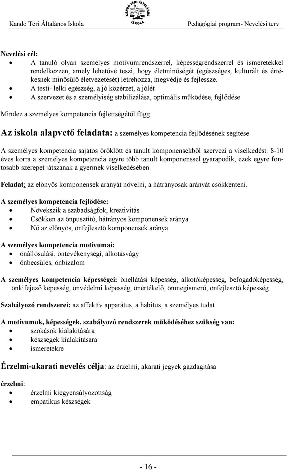 A testi- lelki egészség, a jó közérzet, a jólét A szervezet és a személyiség stabilizálása, optimális működése, fejlődése Mindez a személyes kompetencia fejlettségétől függ.