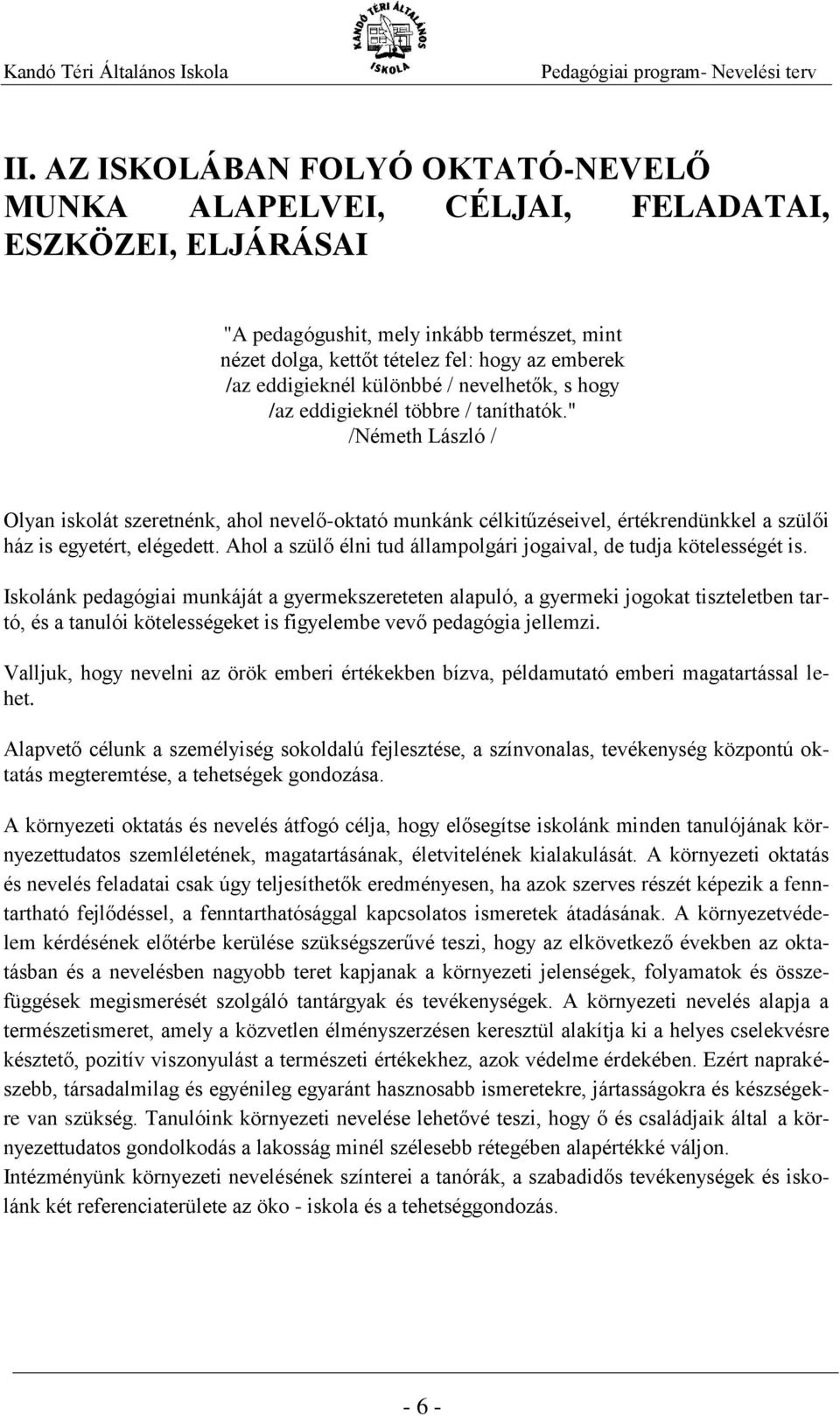 " /Németh László / Olyan iskolát szeretnénk, ahol nevelő-oktató munkánk célkitűzéseivel, értékrendünkkel a szülői ház is egyetért, elégedett.