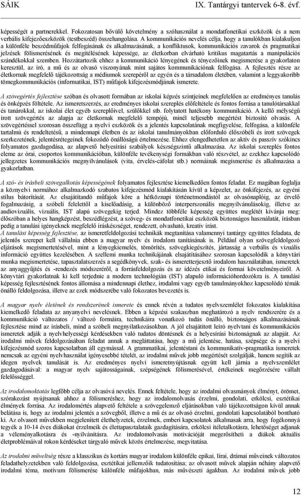 megítélésének képessége, az életkorban elvárható kritikus magatartás a manipulációs szándékokkal szemben.