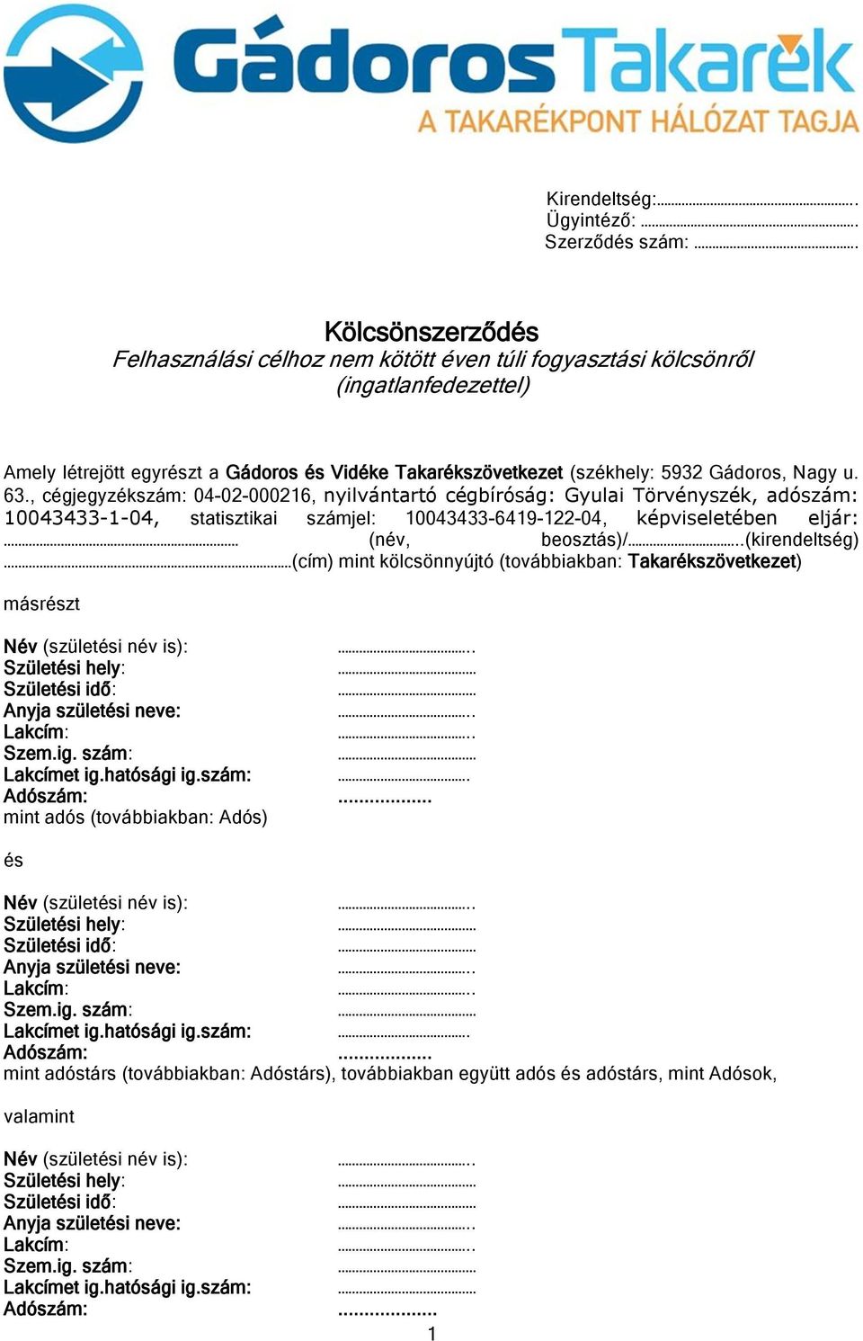 63., cégjegyzékszám: 04-02-000216, nyilvántartó cégbíróság: Gyulai Törvényszék, adószám: 10043433-1-04, statisztikai számjel: 10043433-6419-122-04, képviseletében eljár: (név, beosztás)/.