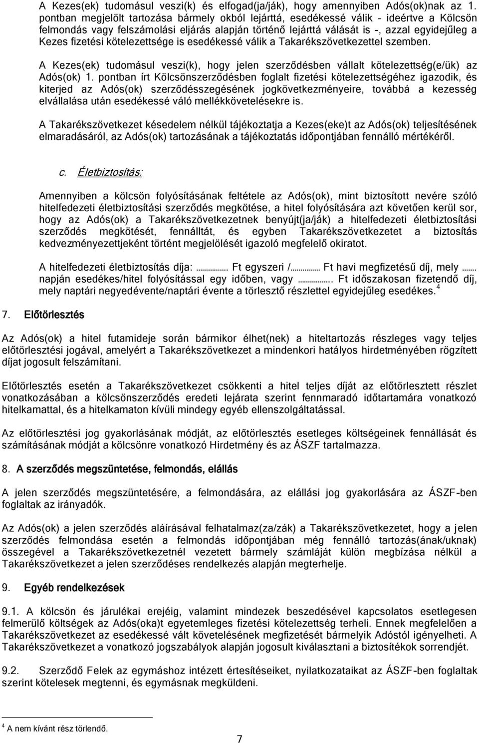 kötelezettsége is esedékessé válik a Takarékszövetkezettel szemben. A Kezes(ek) tudomásul veszi(k), hogy jelen szerződésben vállalt kötelezettség(e/ük) az Adós(ok) 1.