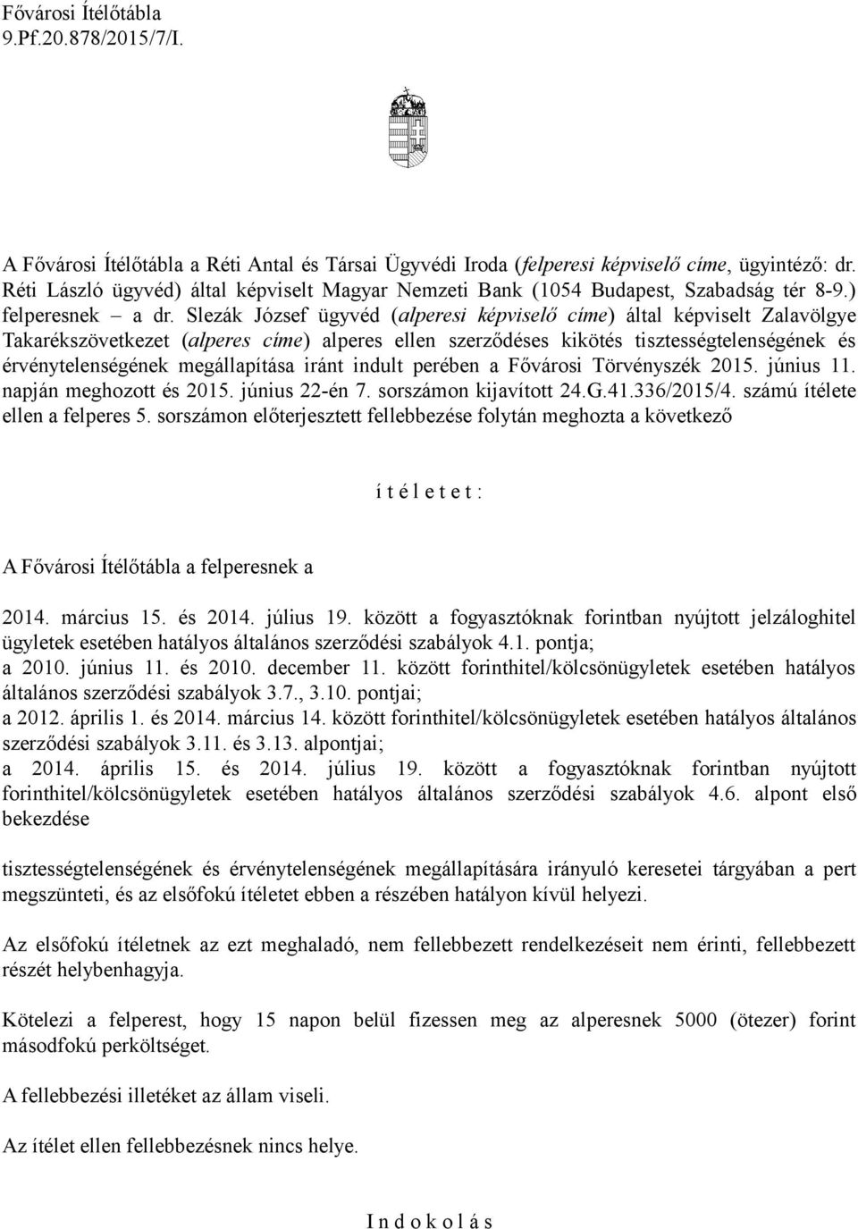 Slezák József ügyvéd (alperesi képviselő címe) által képviselt Zalavölgye Takarékszövetkezet (alperes címe) alperes ellen szerződéses kikötés tisztességtelenségének és érvénytelenségének