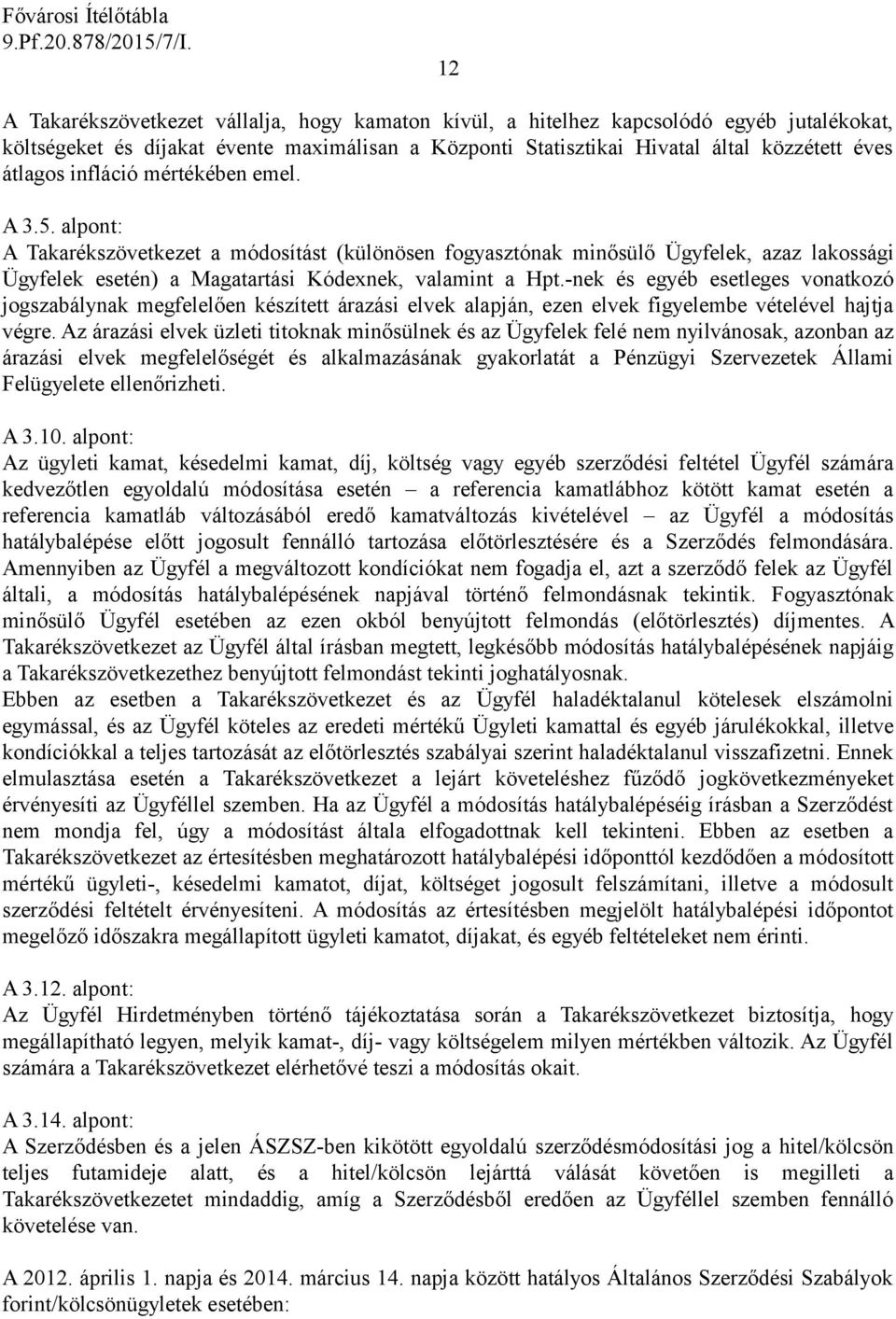 -nek és egyéb esetleges vonatkozó jogszabálynak megfelelően készített árazási elvek alapján, ezen elvek figyelembe vételével hajtja végre.